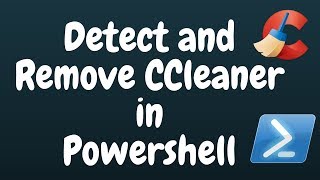 Detect and Remove CCleaner in Powershell [upl. by Afatsom]