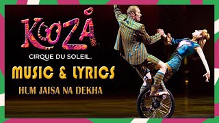 NEW KOOZA Music amp Lyrics Video  quotHum Jaisa Na Dekhaquot  Cirque du Soleil [upl. by Belvia]