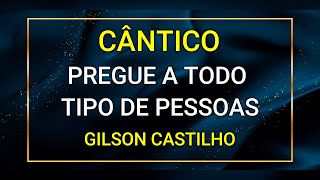 PREGUE A TODO TIPO DE PESSOAS  GILSON CASTILHO [upl. by Garlen503]