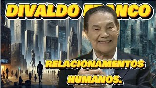 🔴 🔴 DIVALDO FRANCO RELACIONAMENTOS HUMANOS espiritismo TE INSCREVE NO CANAL [upl. by Linetta]