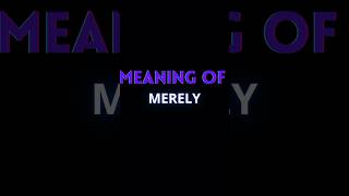 MERELY MEANING  ENGLISH ADVANCED WORDS [upl. by Nogem]