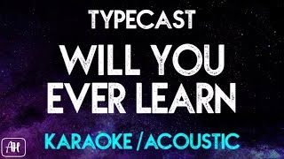 Typecast  Will You Ever Learn KaraokeAcoustic Instrumental [upl. by Hedgcock136]