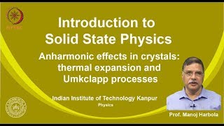 noc19ph02 Lecture 54Anharmonic effects in crystals thermal expansion and Umkclapp processes [upl. by Ahrat392]