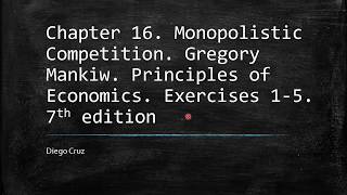 Chapter 16 Exercises 1 5 Monopolistic Competition Gregory Mankiw Principles of Economics [upl. by Tabitha884]