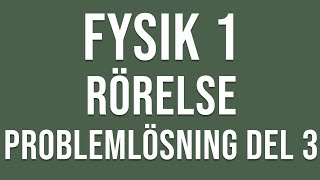 Fysik 1  Rörelse  Problemlösning del 3 [upl. by Galligan]