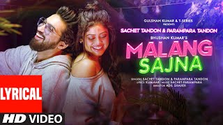 Malang Sajna Lyrical Sachet Tandon Parampara Tandon  Adil Shaikh Kumaar  Bhushan Kumar [upl. by Annoid]