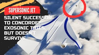 Silent Successor to Concorde Exosonic Tries But Doesnt Survive [upl. by Nnuahs]