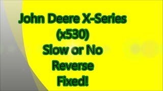 John Deere X530  Slow or No Reverse Fix [upl. by Anirehc559]