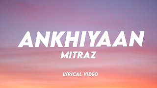 MITRAZ  Ankhiyaan  Lyrical Video  Unied Studios [upl. by Trudey80]