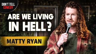 Are We Living in Hell  Matty Ryan  Stand Up Comedy [upl. by Lose]