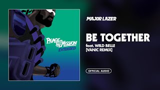 Major Lazer  Be Together feat Wild Belle Vanic Remix Official Audio [upl. by Edyaj]