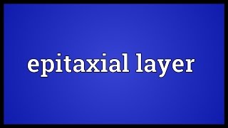 Epitaxial layer Meaning [upl. by Nivlem]