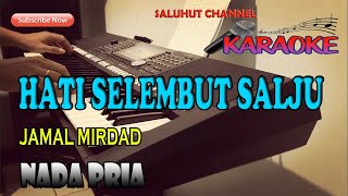 HATI SELEMBUT SALJU JAMAL MIRDAD KARAOKE VOKAL PRIA CDO [upl. by Knarf922]