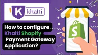 How to configure Khalti Nepal Shopify Payment Gateway Application [upl. by Eirual]