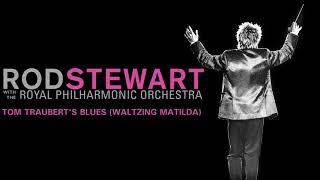 Rod Stewart  Tom Traubert’s Blues Waltzing Matilda with The Royal Philharmonic Orchestra [upl. by Nobie]