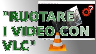 Ruotare i video con VLC quotSpiegato Semplice Tutorialquot [upl. by Mastic18]