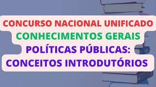 POLÃTICAS PÃšBLICAS CONCEITOS INTRODUTÃ“RIOS  CONHECIMENTOS GERAIS  CONCURSO NACIONAL UNIFICADO CNU [upl. by Neelhtak23]