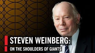 Steven Weinberg On The Shoulders Of Giants [upl. by Howarth]