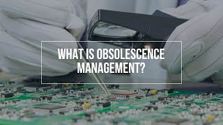 What Is Obsolescence Management [upl. by Meuse385]