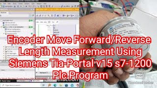 Encoder Move ForwardReverse Length Measurement Using Siemens TiaPortal v15 s71200 Plc Program [upl. by Ardnaeed]