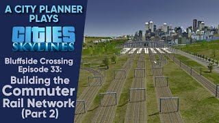 A City Planner Plays Cities Skylines Ep 33  Building the Commuter Rail Network  pt 2 RealTime [upl. by Eesac]