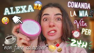 ALEXA COMANDA LA MIA VITA PER 24h😱 LO💋 DIVERTENTE😂 [upl. by Alur]