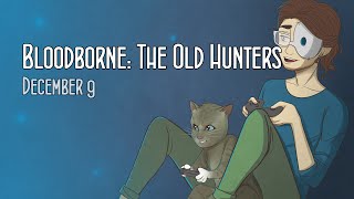 Cry Stream Bloodborne The Old Hunters December 9 2015 [upl. by Halima]