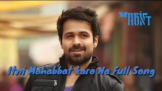 Itni Mohabbat Karo Na full song [upl. by Merralee762]