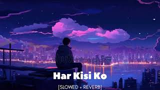 Har Kisi Ko   SlowedReverb   Boss  Arijit Singh amp Neeti Mohan  ANMOL EDIT viralvideo song [upl. by Renfred395]