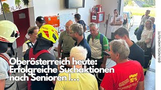 Oberösterreich heute Erfolgreiche Suchaktionen nach Senioren … [upl. by Virge260]