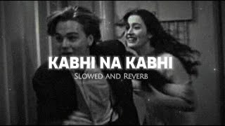 Hoga Jahan Pe Andhero Ka Sawera  Kabhi Na Kabhi Song  Slowed and Reverb Song [upl. by Robinett160]