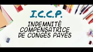 ICCP Indemnité Compensatrice de Congés Payés [upl. by Nichani]