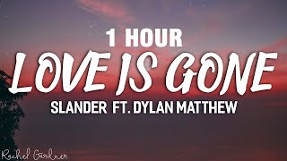 1 HOUR SLANDER  Love Is Gone ft Dylan Matthew Acoustic  Lyrics [upl. by Stavro]