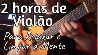 RELAXAR e LIMPAR A MENTE 2 HORAS SÓ de VIOLÃO [upl. by Pantheas]