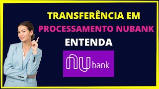 Pix em processamento Nubank  TRANSFERÊNCIA EM PROCESSAMENTO NUBANK [upl. by Stockmon]