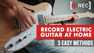 How To Record Electric Guitar At Home  3 Easy Methods [upl. by Gilly557]