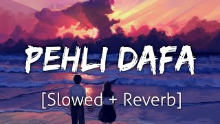 Pehli Dafa SlowedReverb  Atif Aslam  Lofi  Textaudio [upl. by Yuri]