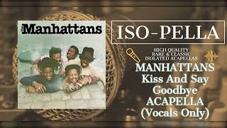 Manhattans  Kiss And Say Goodbye ACAPELLA Vocals Only w lyrics [upl. by Anaig648]