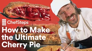 How to Make the Ultimate Cherry Pie at Home  ChefSteps [upl. by Rustin]