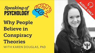 Why people believe in conspiracy theories with Karen Douglas PhD  Speaking of Psychology [upl. by Colston]