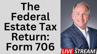 A Close Look At The Federal Estate Tax Return  IRS Form 706 [upl. by Miru767]