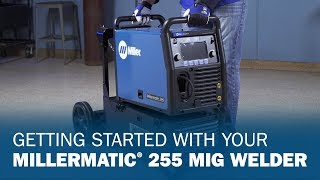 Getting Started With Your Millermatic 255 MIG Welder [upl. by Prakash480]