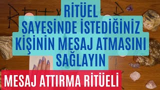 RİTÜEL SAYESİNDE İSTEDİĞİNİZ KİŞİNİN MESAJ ATMASINI SAĞLAYIN  MESAJ ATTIRMA RİTÜELLERİ [upl. by Dunc]