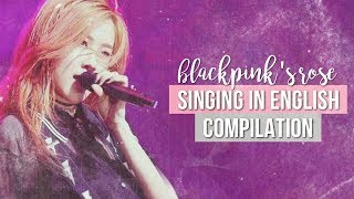 BLACKPINKS ROSE  SINGING IN ENGLISH COMPILATION ❤ [upl. by Llenrac]