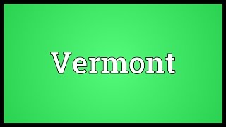 Vermont Meaning [upl. by Wernda]