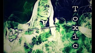 Lucius Malfoy  Toxic Edit [upl. by Mailliw]