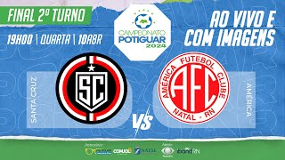 🔴 AO VIVO E COM IMAGENS SANTA CRUZ X AMÉRICA  FINAL DO 2º TURNO  POTIGUAR  2024 [upl. by Adnoryt433]