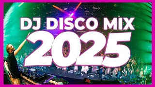 DJ DISCO MIX 2025  Mashups amp Remixes of Popular Songs 2025  DJ REMIX SONG Club Music Party 2024 🥳 [upl. by Ajuna365]