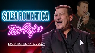 TITO ROJAS  MIX SALSA ROMANTICA PARA BAILAR  SALSA ROMANTICAS 2024 [upl. by Lseil]