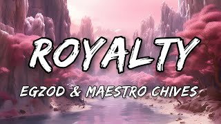 Egzod amp Maestro Chives  Royalty Lyrics [upl. by Phelan]